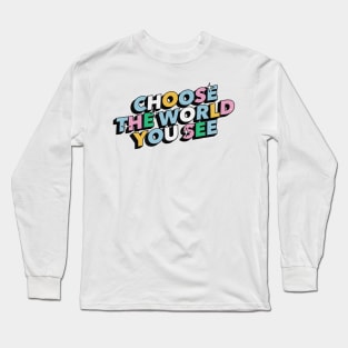 Choose the world you see - Positive Vibes Motivation Quote Long Sleeve T-Shirt